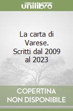 La carta di Varese. Scritti dal 2009 al 2023 libro