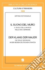 Il suono del muro. Der klang der mauer. Il ruolo della musica nelle due Germanie. Die Rolle der Musik in den beiden deutschen Staaten libro