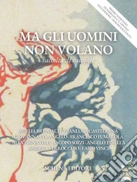 Ma gli uomini non volano. Raccolta di racconti libro