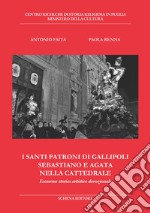 I santi patroni di Gallipoli Sebastiano e Agata nella cattedrale. Excursus storico artistico devozionale libro