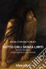 Sotto cieli senza limiti. Donne in cammino, streghe beghine eretiche mistiche libro