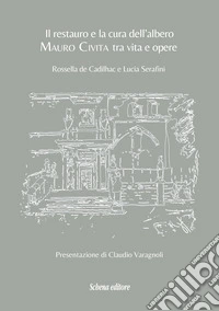 Il restauro e la cura dell'albero. Mauro Civita tra vita e opere libro