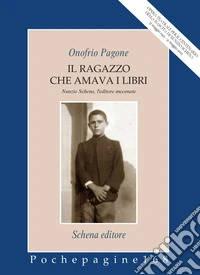 Il ragazzo che amava i libri. Nunzio Schena, l'editore mecenate libro