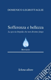 Sofferenza e bellezza. La goccia limpida che non divenne fango libro