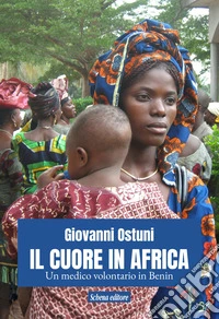 Il cuore in Africa. Un medico volontario in Benin libro