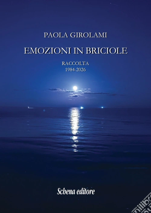 Emozioni in briciole. Raccolta 1984-2026. Ediz. illustrata