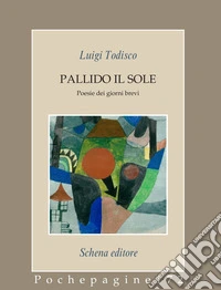 Pallido il sole. Poesie dei giorni brevi