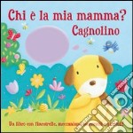 Chi è la mia mamma? Cagnolino libro