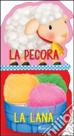 La pecora. La lana. Ediz. a colori libro