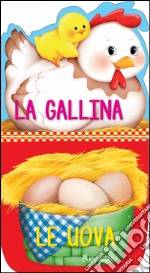 La gallina. Le uova. Ediz. a colori libro