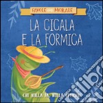 La cicala e la formica. Ediz. a colori libro