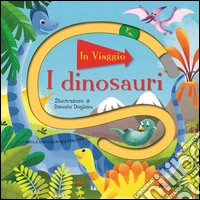 I dinosauri. Ediz. a colori