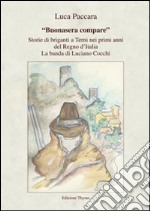 «Buonasera compare». Storie di briganti a Terni nei primi anni del Regno d'Italia. La banda di Luciano Cocchi libro