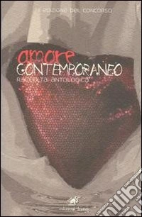 Amore contemporaneo. Raccolta antologica libro