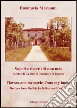 Sapori e ricordi di casa mia. Ricette di Gubbio. Ediz. italiana e inglese libro