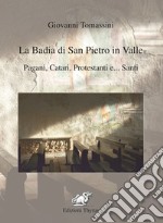 La badia di San Pietro in Valle. Pagani, catari, protestanti e... santi. Ediz. per la scuola libro