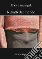 Ritratti dal mondo. Ediz. illustrata libro