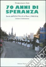 70 anni di speranza. Storia dell'UNITALSI di Terni (1948-2016). Cronache e testimonianze