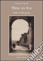 Three six five. Tutto in 365 giorni libro