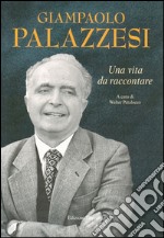 Giampaolo Palazzesi. Una vita da raccontare