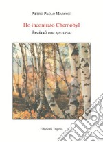 Ho incontrato Chernobyl. Storia di una speranza