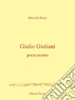 Giulio Giuliani. Poeta nostro