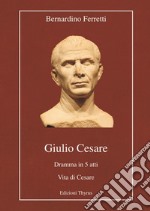 Giulio Cesare. Dramma in 5 atti. Vita di Cesare. Ediz. per la scuola