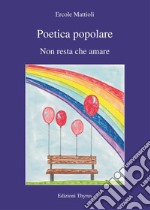 Poetica popolare. Non resta che amare libro