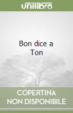 Bon dice a Ton