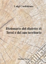 Dizionario del dialetto di Terni e del suo territorio libro