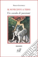 Il Novecento a Terni. Un secolo di passioni