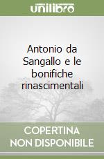 Antonio da Sangallo e le bonifiche rinascimentali libro