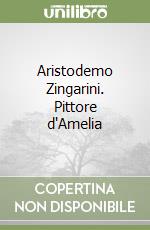 Aristodemo Zingarini. Pittore d'Amelia libro