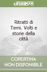 Ritratti di Terni. Volti e storie della città