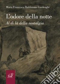 L'odore della notte. Al di là della nostalgia libro