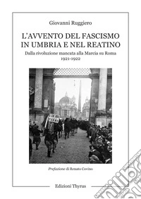 L'avvento del fascismo in Umbria e nel Reatino. Dalla rivoluzione mancata alla Marcia su Roma 1921-1922 libro