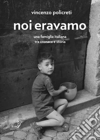Noi eravamo. Una famiglia italiana tra cronaca e storia libro