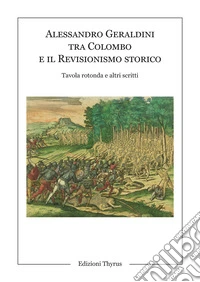 Alessandro Geraldini tra Colombo e il revisionismo storico. Tavola rotonda e altri scritti