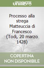 Processo alla strega Matteuccia di Francesco (Todi, 20 marzo 1428)