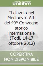 Il diavolo nel Medioevo. Atti del 49° Convegno storico internazionale (Todi, 14-17 ottobre 2012)