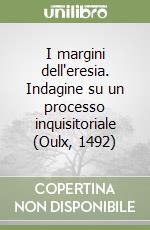 I margini dell'eresia. Indagine su un processo inquisitoriale (Oulx, 1492) libro