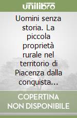 Uomini senza storia. La piccola proprietà rurale nel territorio di Piacenza dalla conquista carolingia alle invasioni ungariche