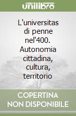 L'universitas di penne nel'400. Autonomia cittadina, cultura, territorio libro