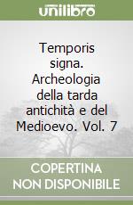 Temporis signa. Archeologia della tarda antichità e del Medioevo. Vol. 7 libro