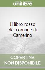 Il libro rosso del comune di Camerino libro