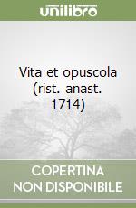 Vita et opuscola (rist. anast. 1714) libro