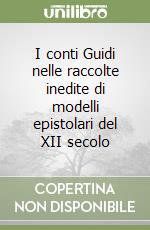 I conti Guidi nelle raccolte inedite di modelli epistolari del XII secolo libro