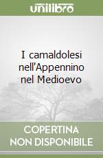 I camaldolesi nell'Appennino nel Medioevo libro