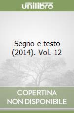 Segno e testo (2014). Vol. 12 libro