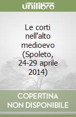 Le corti nell'alto medioevo (Spoleto, 24-29 aprile 2014)
